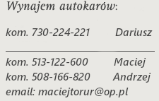 tel/fax 091-418-95-38 kom. 513-122-600 Maciej kom. 508-166-820 Andrzej email: maciejtour@op.pl